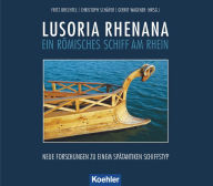 Title: Lusoria Rhenana: Ein römisches Schiff am Rhein, Author: Fritz Brechtel