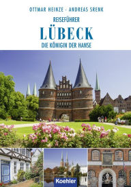 Title: Reiseführer Lübeck: Die Königin der Hanse, Author: Ottmar Heinze
