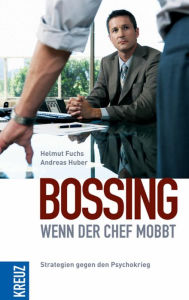 Title: Bossing - wenn der Chef mobbt: Strategien gegen den Psychokrieg, Author: Andreas Huber