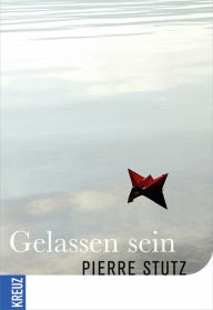 Title: Gelassen sein, Author: Pierre Stutz