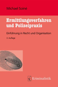 Title: Ermittlungsverfahren und Polizeipraxis: Einführung in Recht und Organisation. Grundlagen der Kriminalistik, Author: Michael Soiné