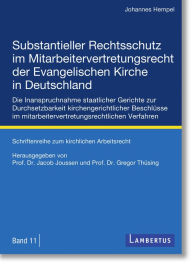 Title: Substantieller Rechtsschutz im Mitarbeitervertretungsrecht der Evangelischen Kirche in Deutschland: Die Inanspruchnahme staatlicher Gerichte zur Durchsetzbarkeit kirchengerichtlicher Beschlüsse im mitarbeitervertretungsrechtlichen Verfahren - Schriftenrei, Author: Johannes Hempel