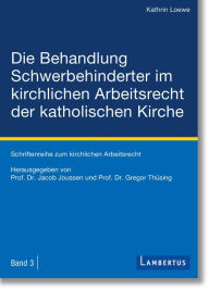Title: Die Behandlung Schwerbehinderter im kirchlichen Arbeitsrecht der katholischen Kirche, Author: Kathrin Loewe