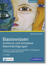 Title: Basiswissen Autismus und komplexe Beeinträchtigungen: Lehrbuch für die Heilerziehungspflege, Heilpädagogik und (Geistig-)Behindertenhilfe, Author: Georg Theunissen