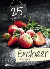 Title: 25 begeisternde Erdbeerrezepte, Author: LV.Buch
