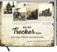 Title: Als der Trecker kam und das Pferd verschwand: Landwirte erinnern sich., Author: LV.Buch