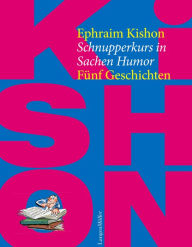 Title: Schnupperkurs in Sachen Humor: 5 Geschichten, Author: Ephraim Kishon
