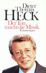 Title: Der Ton macht die Musik: Erinnerungen, Author: Dieter Thomas Heck