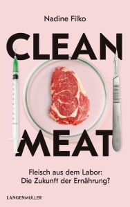 Title: Clean Meat: Fleisch aus dem Labor: Die Zukunft der Ernährung?, Author: Nadine Filko