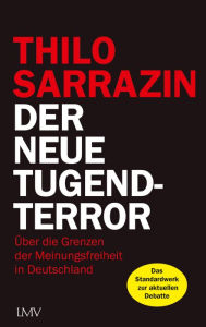 Title: Der neue Tugendterror: Über die Grenzen der Meinungsfreiheit in Deutschland, Author: Thilo Sarrazin