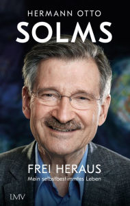 Title: Frei heraus: Mein selbstbestimmtes Leben, Author: Hermann Otto Solms