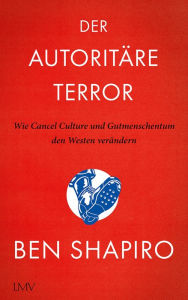 Title: Der autoritäre Terror: Wie Cancel Culture und Gutmenschentum den Westen verändern, Author: Ben Shapiro