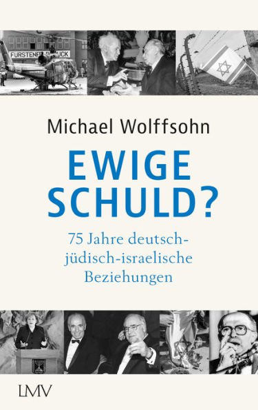 Ewige Schuld?: 75 Jahre deutsch-jüdisch-israelische Beziehungen