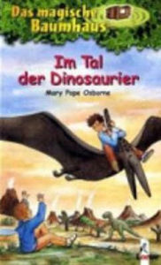 Title: Das magische Baumhaus 01 - Im Tal der Dinosaurier (Dinosaurs Before Dark), Author: Mary Pope Osborne
