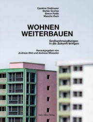 Title: Wohnen weiterbauen: Grosswohnsiedlungen in die Zukunft bringen, Author: Caroline Dietlmeier
