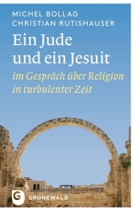 Title: Ein Jude und ein Jesuit: im Gespräch über Religion in turbulenter Zeit, Author: Michel Bollag