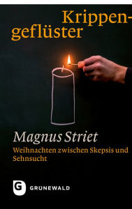 Title: Krippengeflüster: Weihnachten zwischen Skepsis und Sehnsucht, Author: Magnus Striet