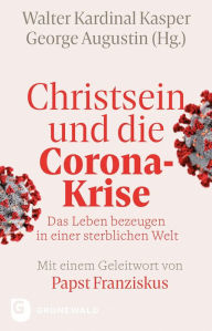 Title: Christsein und die Corona-Krise: Das Leben bezeugen in einer sterblichen Welt, Author: George Augustin