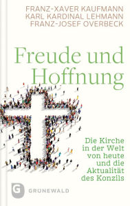 Title: Freude und Hoffnung: Die Kirche in der Welt von heute und die Aktualität des Konzils, Author: Franz-Xaver Kaufmann