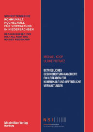 Title: Betriebliches Gesundheitsmanagement: Ein Leitfaden für kommunale und öffentliche Verwaltungen, Author: Michael Koop