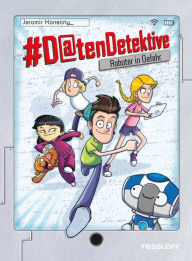 Title: #Datendetektive. Band 1. Roboter in Gefahr, Author: Jaromir Konecny