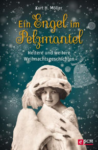 Title: Ein Engel im Pelzmantel: Heitere und weitere Weihnachtsgeschichten, Author: Kurt H. Möller
