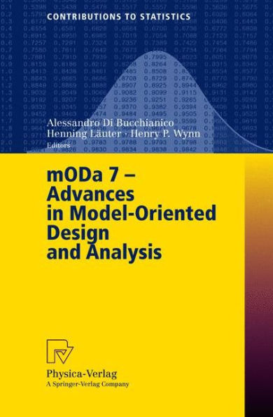 MODA 7 - Advances in Model-Oriented Design and Analysis: Proceedings of the 7th International Workshop on Model-Oriented Design and Analysis held in Heeze, The Netherlands, June 14-18, 2004 / Edition 1