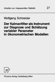 Title: Der Kalmanfilter als Instrument zur Diagnose und Schätzung variabler Parameter in ökonometrischen Modellen, Author: W. Schneider