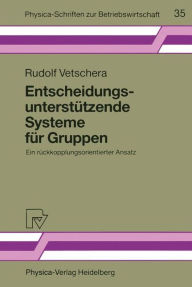 Title: Entscheidungsunterstützende Systeme für Gruppen: Ein rückkopplungsorientierter Ansatz / Edition 1, Author: Rudolf Vetschera