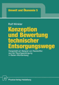 Title: Konzeption und Bewertung technischer Entsorgungswege: Dargestellt am Beispiel von Reststoffen aus der Rauchgasreinigung in Baden-Württemberg / Edition 1, Author: Rolf Winkler