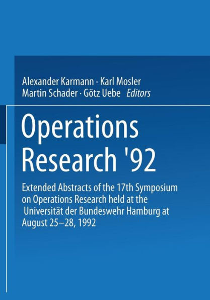 Operations Research '92: Extended Abstracts of the 17th Symposium on Operations Research held at the Universitï¿½t der Bundeswehr Hamburg at August 25-28, 1992