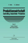Produktionswirtschaft - Controlling industrieller Produktion: Band 3 Zweiter Teilband Informationssystem