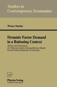 Title: Dynamic Factor Demand in a Rationing Context: Theory and Estimation of a Macroeconomic Disequilibrium Model for the Federal Republic of Germany, Author: Werner Smolny
