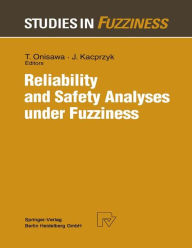 Title: Reliability and Safety Analyses under Fuzziness / Edition 1, Author: Takehisa Onisawa