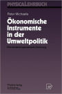 �konomische Instrumente in der Umweltpolitik: Eine anwendungsorientierte Einf�hrung