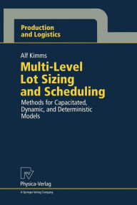 Title: Multi-Level Lot Sizing and Scheduling: Methods for Capacitated, Dynamic, and Deterministic Models, Author: Alf Kimms