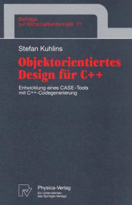 Title: Objektorientiertes Design für C++: Entwicklung eines CASE-Tools mit C++ -Codegenerierung, Author: Stefan Kuhlins