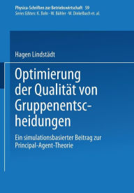 Title: Optimierung der Qualität von Gruppenentscheidungen: Ein simulationsbasierter Beitrag zur Principal-Agent-Theorie, Author: Hagen Lindstädt