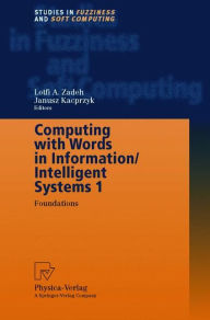 Title: Computing with Words in Information/Intelligent Systems 1: Foundations / Edition 1, Author: Lotfi A. Zadeh