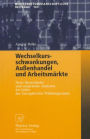 Wechselkursschwankungen, Außenhandel und Arbeitsmärkte: Neue theoretische und empirische Analysen im Lichte der Europäischen Währungsunion