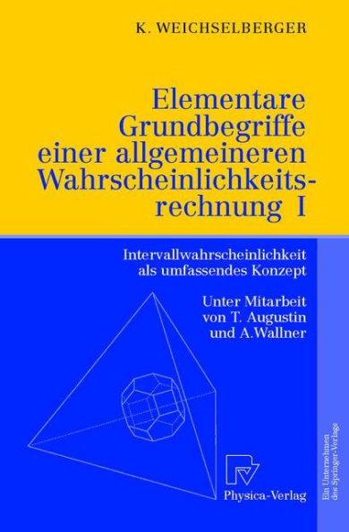 Elementare Grundbegriffe einer allgemeineren Wahrscheinlichkeitsrechnung I: Intervallwahrscheinlichkeit als umfassendes Konzept / Edition 1