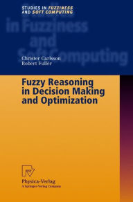 Title: Fuzzy Reasoning in Decision Making and Optimization / Edition 1, Author: Christer Carlsson