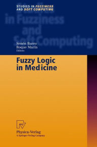 Title: Fuzzy Logic in Medicine / Edition 1, Author: Senen Barro