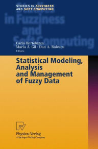 Title: Statistical Modeling, Analysis and Management of Fuzzy Data / Edition 1, Author: Carlo Bertoluzza