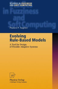 Title: Evolving Rule-Based Models: A Tool for Design of Flexible Adaptive Systems / Edition 1, Author: Plamen P. Angelov