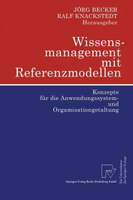 Title: Wissensmanagement mit Referenzmodellen: Konzepte fï¿½r die Anwendungssystem- und Organisationsgestaltung, Author: Jïrg Becker