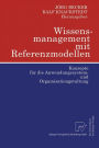 Wissensmanagement mit Referenzmodellen: Konzepte fï¿½r die Anwendungssystem- und Organisationsgestaltung