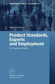 Title: Product Standards, Exports and Employment: An Analytical Study, Author: Rajat Acharyya