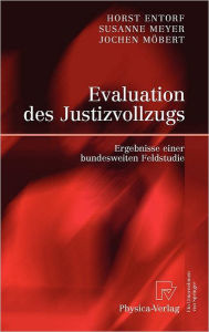 Title: Evaluation des Justizvollzugs: Ergebnisse einer bundesweiten Feldstudie, Author: Horst Entorf