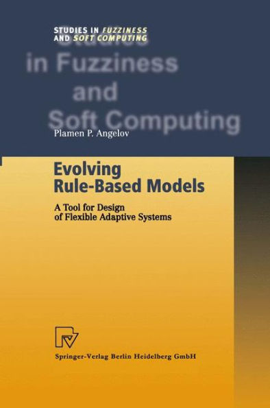 Evolving Rule-Based Models: A Tool for Design of Flexible Adaptive Systems / Edition 1